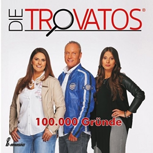 Die Trovatos - 100.000 Gründe 100.000 Gründe - Die Trovatos