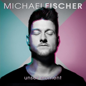 Michael Fischer - Unser Moment Unser Moment - Michael Fischer