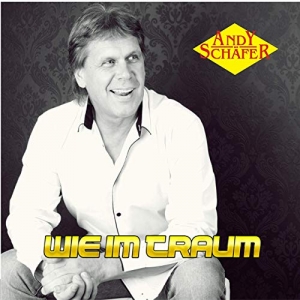 Andy Schäfer - Wie im Traum Wie im Traum - Andy Schäfer