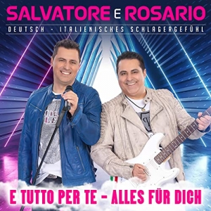 Salvatore e Rosario - E tutto per te (Alles für dich) E tutto per te (Alles für dich) - Salvatore e Rosario
