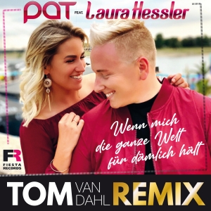 Pat feat. Laura Hessler - Wenn mich die ganze Welt für dämlich hält (Tom van Dahl Remix)