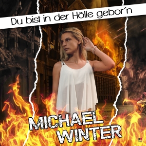 Michael Winter - Du bist in der Hölle gebor�´n