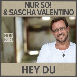 Nur So! & Sascha Valentino - Hey Du