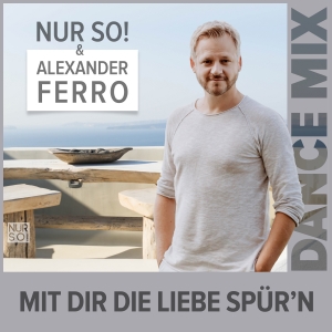 Nur So! & Alexander Ferro - Mit Dir die Liebe spürn (Dance Mix)