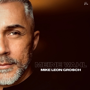 Mike Leon Grosch - Meine Wahl