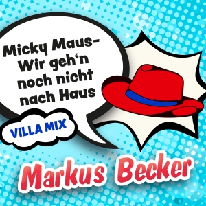 Markus Becker - Micky Maus - Wir gehn noch nicht nach Haus (Villa-Mix)