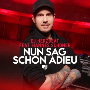 Nun sag schon Adieu - DJ Herzbeat feat. Hannes Schöner