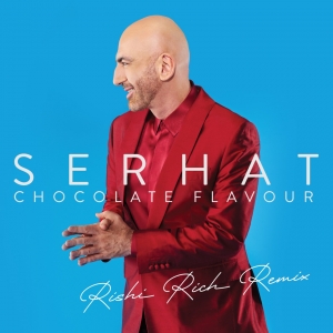 Serhat - Chocolate Flavour (Rishi Rich Remix)