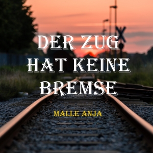 Malle Anja - Der Zug hat keine Bremse