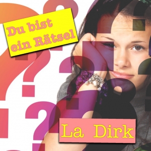 La Dirk - Du bist ein Rätsel 