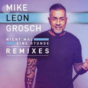 Mike Leon Grosch - Nicht mal eine Stunde (Zero & DeNiro Remix)