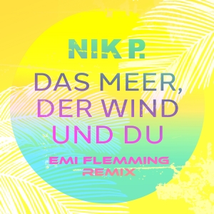 NIK P. - Das Meer, der Wind und du (Emi Flemming Remix)