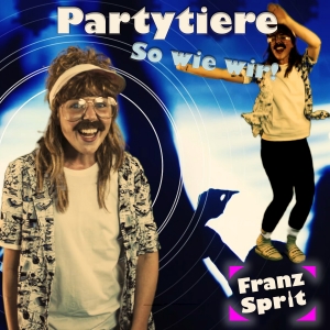 Franz Sprit - Partytiere so wie wir