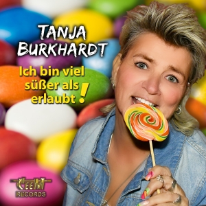 Tanja Burkhardt - Ich bin viel süsser als erlaubt