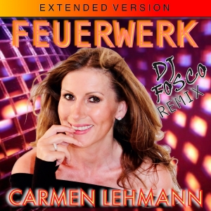 Carmen Lehmann - Feuerwerk (DJ Fosco Remix) [Extended Version]
