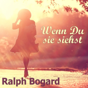 Ralph Bogard - Wenn Du sie siehst