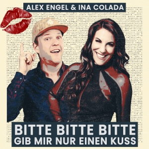 Alex Engel & Ina Colada - Bitte bitte bitte gib mir einen Kuss