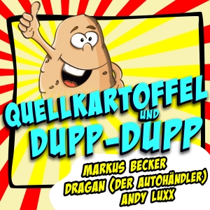 Markus Becker Dragan Andy Luxx - Quellkartoffel und Dupp-Dupp