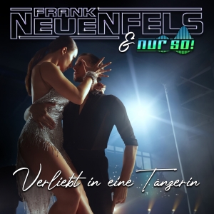Frank Neuenfels & Nur So! - Verliebt in eine Tänzerin (Version 2023)