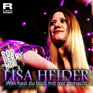 Lisa Heider - Was hast du bloss mit mir gemacht (Rod Berry Remix)