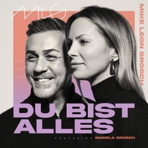 Mike Leon Grosch - Du bist alles (feat. Daniela Grosch)
