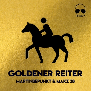 MartinBepunkt & MAKZ 38 - Goldener Reiter (Extended Version)
