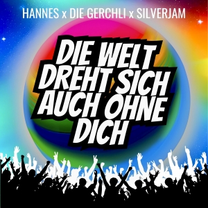 Hannes x Die Gerchli x Silverjam - Die Welt dreht sich auch ohne dich