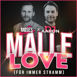 DJ Aaron x Moses C - Malle Love (Für immer stramm)
