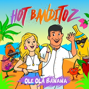 Ole Ola Banana - Hot Banditoz