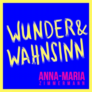 Wunder & Wahnsinn - Anna-Maria Zimmermann