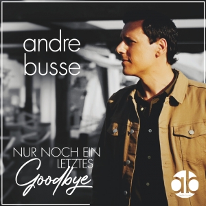 Nur noch ein letztes Goodbye - Andre Busse