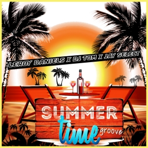 Summertime Groove - Leroy Daniels x DJ Tom x Jay Select