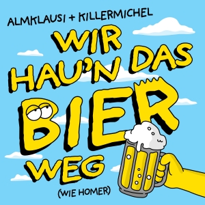 Wir haun das Bier weg (wie Homer) - Killermichel + Almklausi
