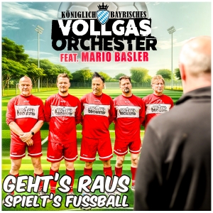Gehts raus - spielts Fussball - Königlich Bayrisches Vollgas Orchester feat. Mario Basler