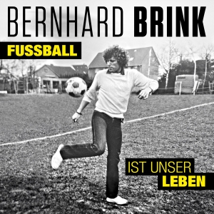 Fussball ist unser Leben - Bernhard Brink