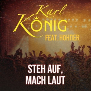 Steh auf mach laut - Karl König feat. Höhner