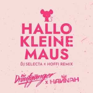 Hallo kleine Maus (DJ Selecta X Hoffi Remix) - Die Draufgänger & Hannah