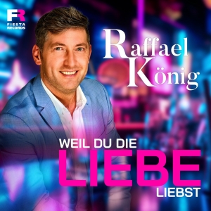 Weil du die Liebe liebst - Raffael König