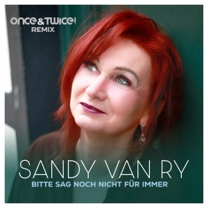 Bitte sag noch nicht für immer (Once&Twice! Remix) - Sandy Van Ry