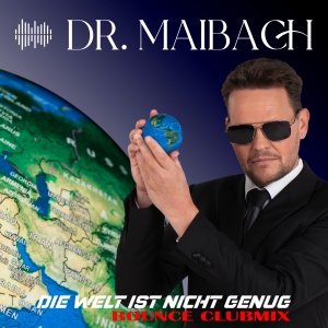 Die Welt ist nicht genug (Bounce Clubmix) - Dr. Maibach