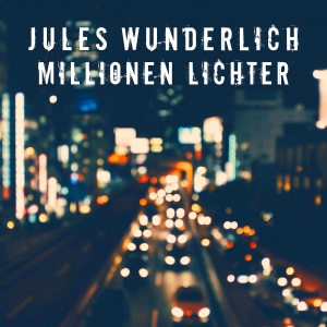Millionen Lichter - Jules Wunderlich