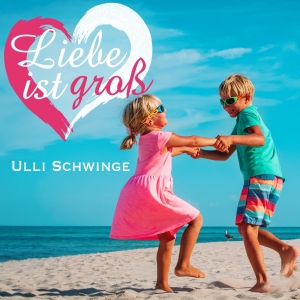 Liebe ist gross - Ulli Schwinge