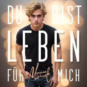 Du bist Leben für mich - Monsano Miracolo