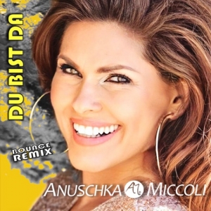 Du bist da (Bounce Remix) - Anuschka Miccoli