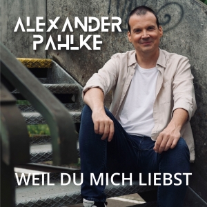 Weil du mich liebst - Alexander Pahlke