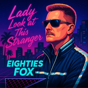 Eighties Fox - Lady Look At This Stranger