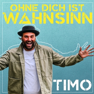 TIMO - Ohne Dich ist Wahnsinn