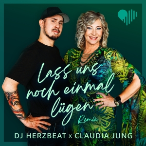 DJ Herzbeat x Claudia Jung - Lass uns noch einmal lügen (Remix)