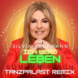 Silvia Kaufmann - Ich werd leben (Sommerrausch Tanzpalast Remix)