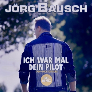 Jörg Bausch - Ich war mal dein Pilot (Remix)